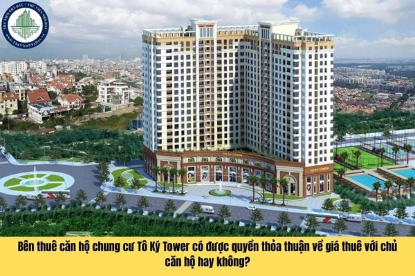 Bên thuê căn hộ chung cư Tô Ký Tower có được quyền thỏa thuận về giá thuê với chủ căn hộ hay không?