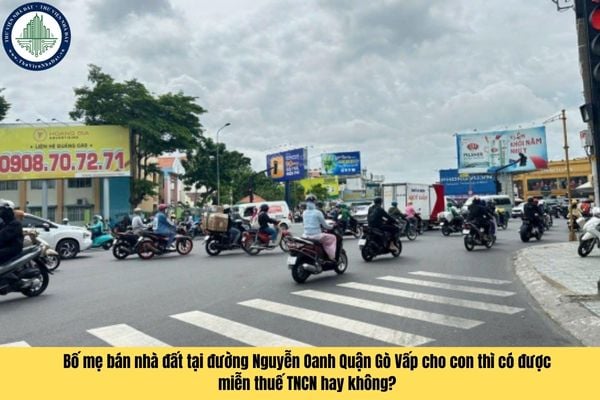 Bố mẹ bán nhà đất tại đường Nguyễn Oanh Quận Gò Vấp cho con thì có được miễn thuế TNCN hay không?