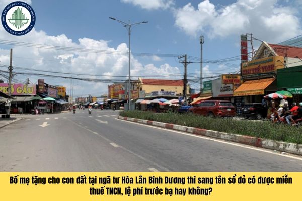 Bố mẹ tặng cho con đất tại ngã tư Hòa Lân Bình Dương thì sang tên sổ đỏ có được miễn thuế TNCN, lệ phí trước bạ hay không?