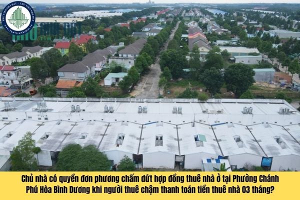 Chủ nhà có quyền đơn phương chấm dứt hợp đồng thuê nhà ở tại Phường Chánh Phú Hòa Bình Dương khi người thuê chậm thanh toán tiền thuê nhà 03 tháng?