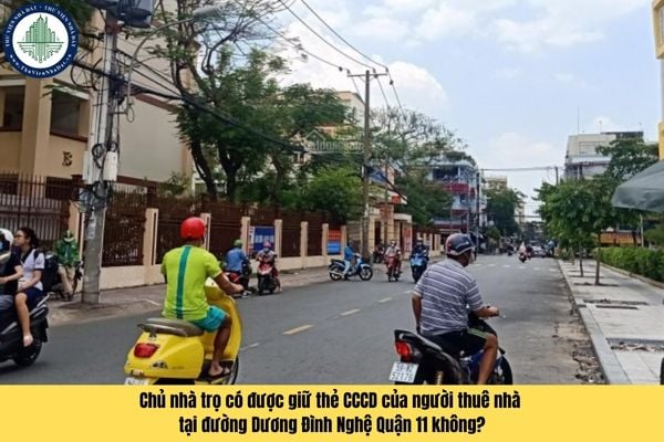 Chủ nhà trọ có được giữ thẻ CCCD của người thuê nhà tại đường Dương Đình Nghệ Quận 11 không?