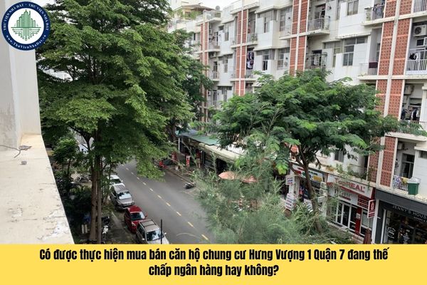 Có được thực hiện mua bán căn hộ chung cư Hưng Vượng 1 Quận 7 đang thế chấp ngân hàng hay không?
