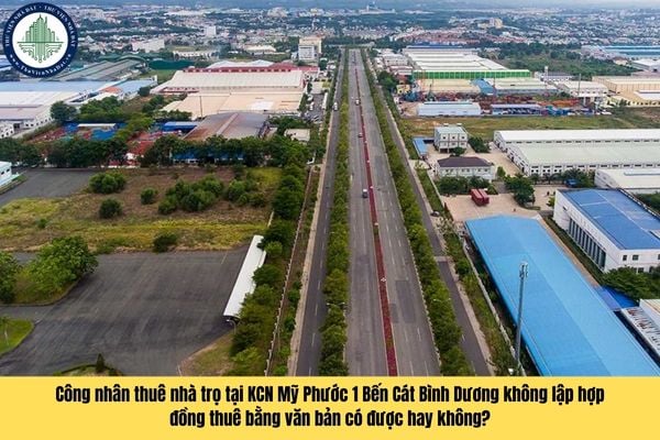 Công nhân thuê nhà trọ tại KCN Mỹ Phước 1 Bến Cát Bình Dương không lập hợp đồng thuê bằng văn bản có được hay không?