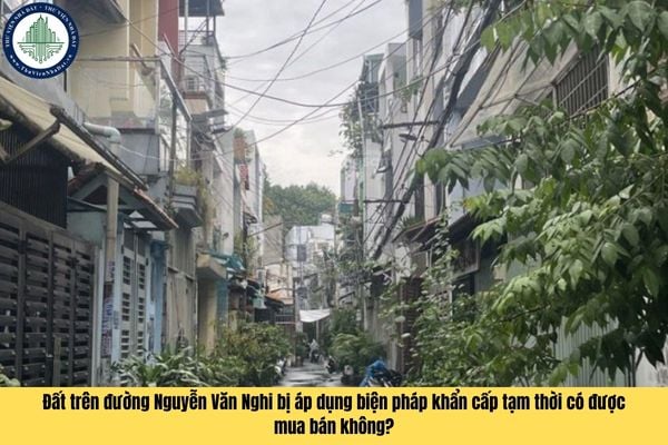 Có được mua bán đất tại đường Nguyễn Văn Nghi Quận Gò Vấp đang bị áp dụng biện pháp khẩn cấp tạm thời hay không?