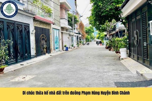 Di chúc thừa kế nhà đất trên đường Phạm Hùng Huyện Bình Chánh hợp pháp phải đáp ứng những điều kiện gì theo quy định?