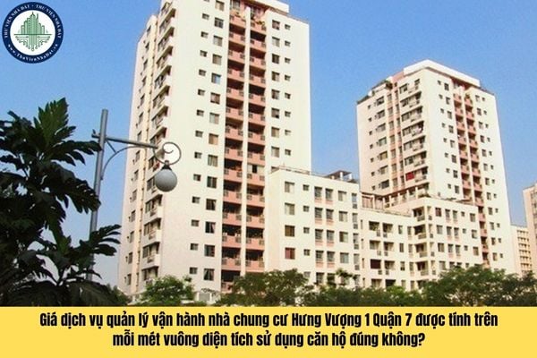 Giá dịch vụ quản lý vận hành nhà chung cư Hưng Vượng 1 Quận 7 được tính trên mỗi mét vuông diện tích sử dụng căn hộ đúng không?