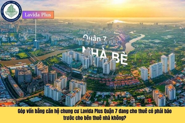 Góp vốn bằng căn hộ chung cư Lavida Plus Quận 7 đang cho thuê có phải báo trước cho bên thuê nhà không?