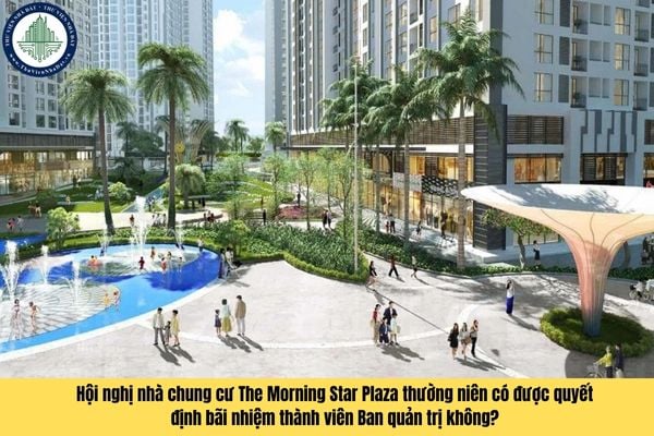 Hội nghị nhà chung cư The Morning Star Plaza thường niên có được quyết định bãi nhiệm thành viên Ban quản trị không?