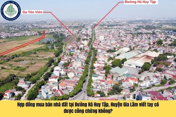 Hợp đồng mua bán nhà đất tại Đường Hà Huy Tập, Huyện Gia Lâm viết tay có được công chứng không?