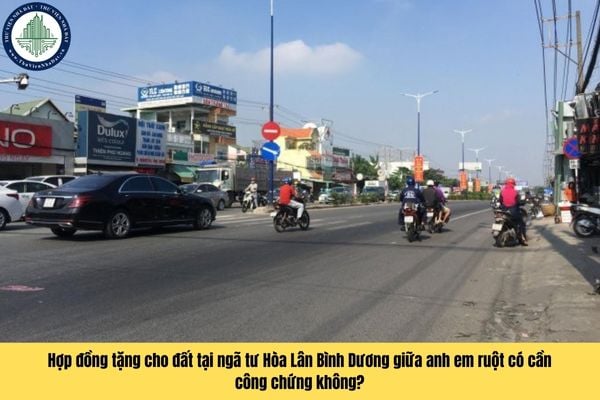 Hợp đồng tặng cho đất tại ngã tư Hòa Lân Bình Dương giữa anh em ruột có cần công chứng không?
