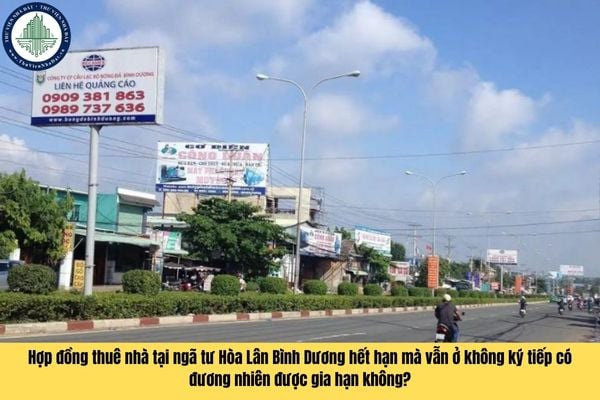 Hợp đồng thuê nhà tại ngã tư Hòa Lân Bình Dương hết hạn mà vẫn ở không ký tiếp có đương nhiên được gia hạn không?