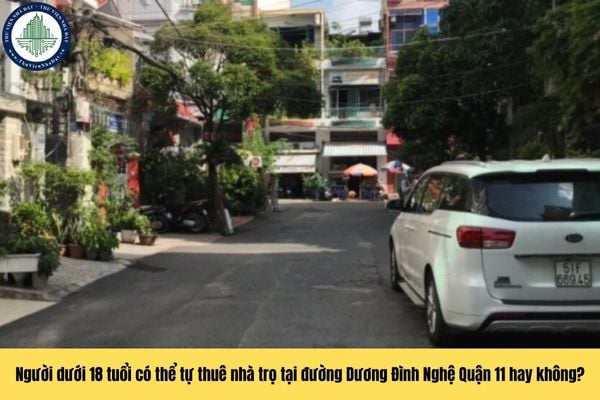 Người dưới 18 tuổi có thể tự thuê nhà trọ tại đường Dương Đình Nghệ Quận 11 hay không?