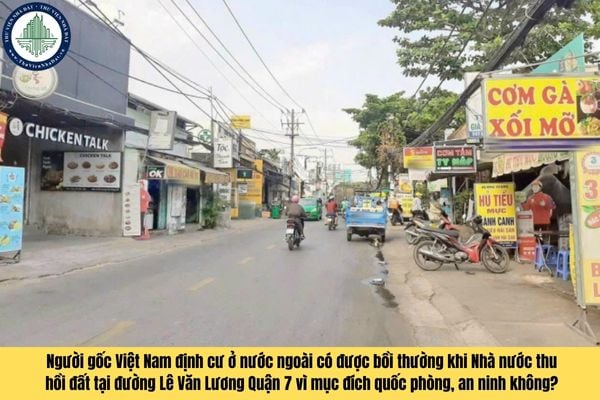 Người gốc Việt Nam định cư ở nước ngoài có được bồi thường khi Nhà nước thu hồi đất tại đường Lê Văn Lương Quận 7 vì mục đích quốc phòng, an ninh không?