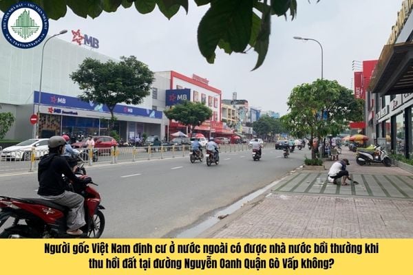 Người gốc Việt Nam định cư ở nước ngoài có được nhà nước bồi thường khi thu hồi đất tại đường Nguyễn Oanh Quận Gò Vấp không?