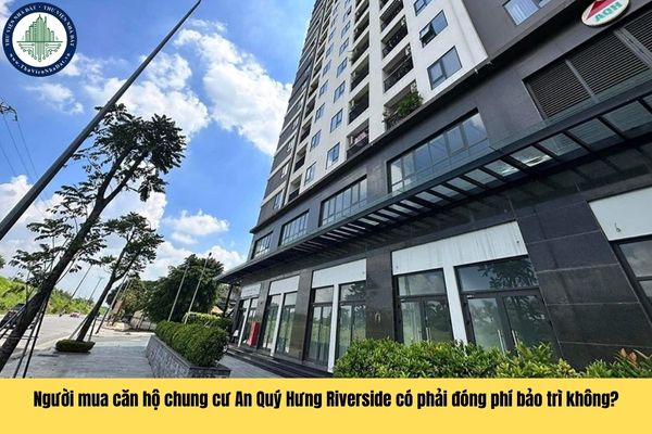 Người mua căn hộ chung cư An Quý Hưng Riverside có phải đóng phí bảo trì không?