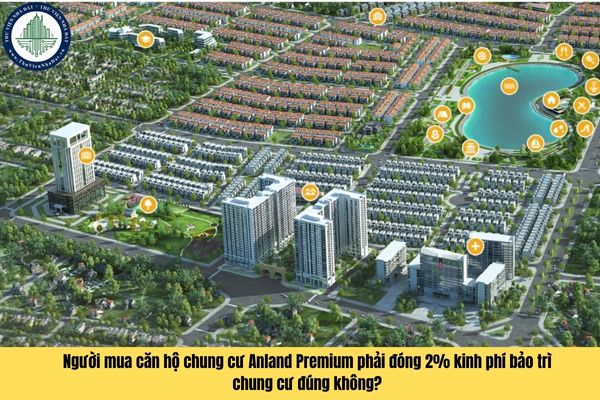 Người mua căn hộ chung cư Anland Premium phải đóng 2% kinh phí bảo trì chung cư đúng không?