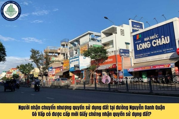 Người nhận chuyển nhượng quyền sử dụng đất tại đường Nguyễn Oanh Quận Gò Vấp có được cấp mới Giấy chứng nhận quyền sử dụng đất?