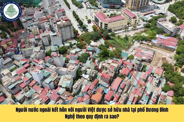 Người nước ngoài kết hôn với người Việt được sở hữu nhà tại phố Dương Đình Nghệ theo quy định ra sao?