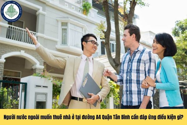 Người nước ngoài muốn thuê nhà ở tại đường A4 Quận Tân Bình cần đáp ứng điều kiện gì?