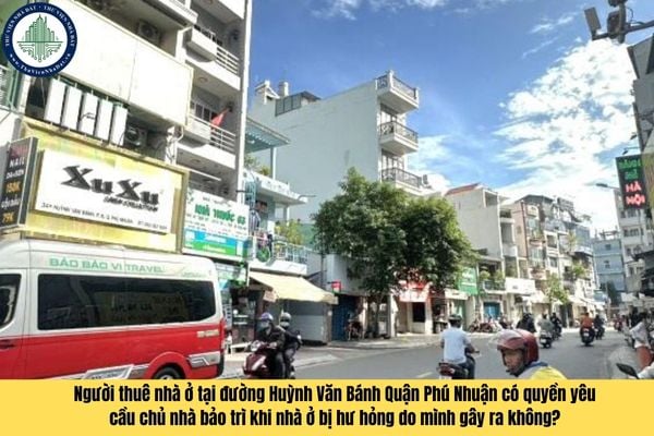 Người thuê nhà ở tại đường Huỳnh Văn Bánh Quận Phú Nhuận có quyền yêu cầu chủ nhà bảo trì khi nhà ở bị hư hỏng do mình gây ra không?