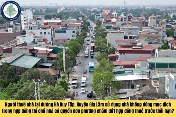 Người thuê nhà tại đường Hà Huy Tập, Huyện Gia Lâm sử dụng nhà không đúng mục đích trong hợp đồng thì chủ nhà có quyền đơn phương chấm dứt hợp đồng thuê trước thời hạn?