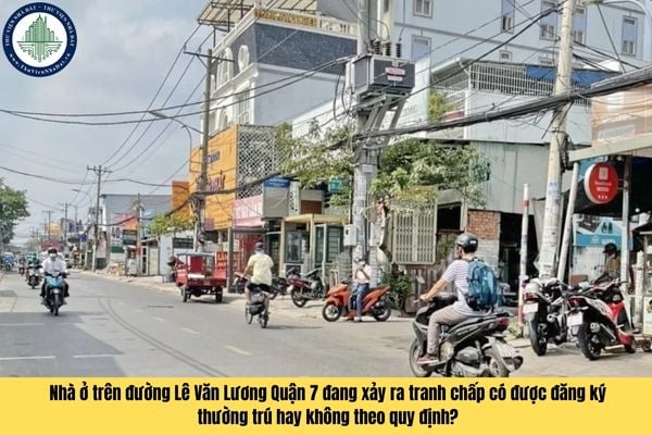 Nhà ở trên đường Lê Văn Lương Quận 7 đang xảy ra tranh chấp có được đăng ký thường trú hay không theo quy định?