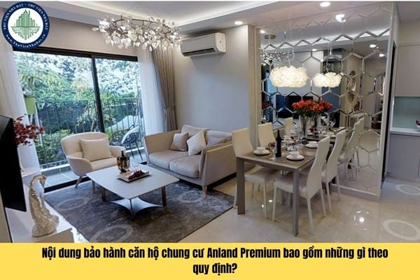 Nội dung bảo hành căn hộ chung cư Anland Premium bao gồm những gì theo quy định?