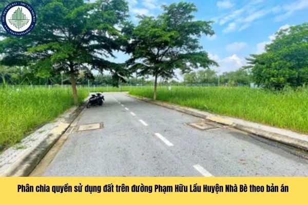 Phân chia quyền sử dụng đất trên đường Phạm Hữu Lầu Huyện Nhà Bè theo bản án nhưng không đủ diện tích thì có được tách thửa đất không?