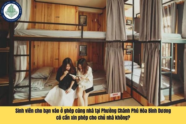 Sinh viên cho bạn vào ở ghép cùng nhà tại Phường Chánh Phú Hòa Bình Dương có cần xin phép cho chủ nhà không?