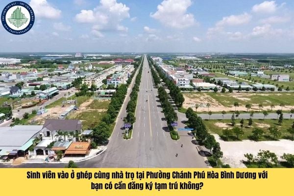 Sinh viên vào ở ghép cùng nhà trọ tại Phường Chánh Phú Hòa Bình Dương với bạn có cần đăng ký tạm trú không?