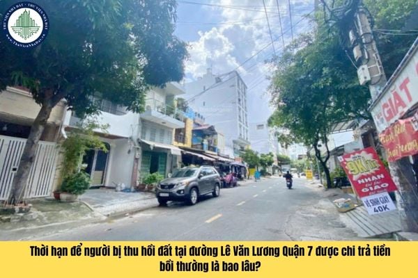 Thời hạn để người bị thu hồi đất tại đường Lê Văn Lương Quận 7 được chi trả tiền bồi thường là bao lâu?