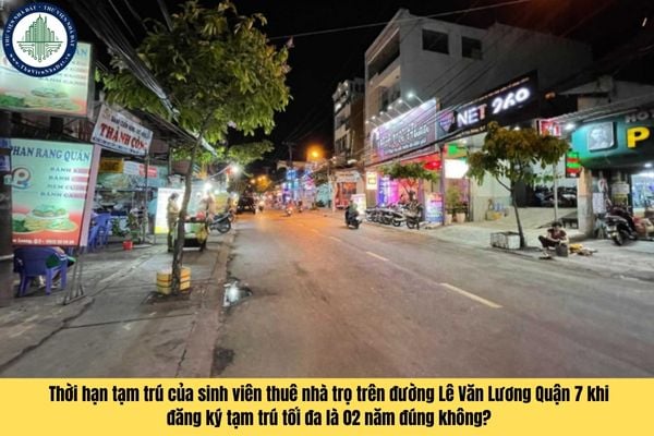 Thời hạn tạm trú của sinh viên thuê nhà trọ trên đường Lê Văn Lương Quận 7 khi đăng ký tạm trú tối đa là 02 năm đúng không?