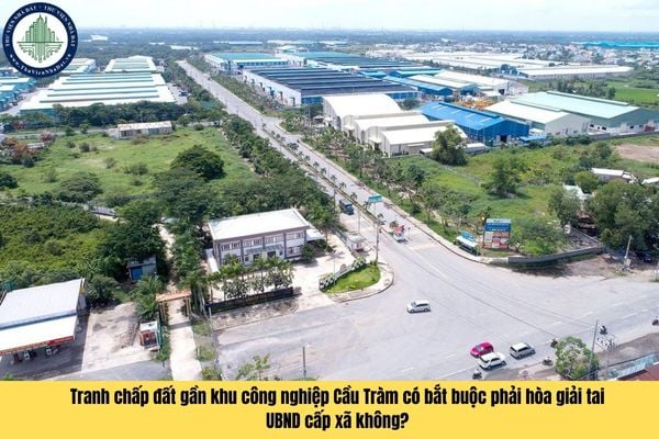 Tranh chấp đất gần khu công nghiệp Cầu Tràm có bắt buộc phải hòa giải tai UBND cấp xã không?