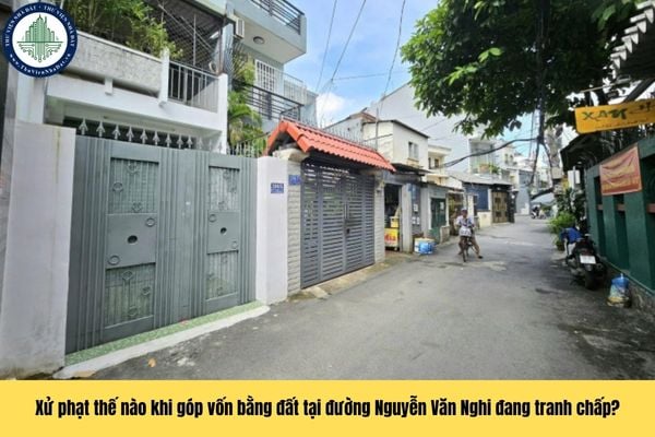 Góp vốn bằng quyền sử dụng đất tại đường Nguyễn Văn Nghi Quận Gò Vấp đang tranh chấp bị xử phạt ra sao?