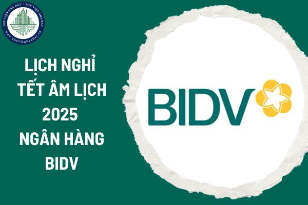 Lịch nghỉ Tết Âm lịch 2025 ngân hàng BIDV