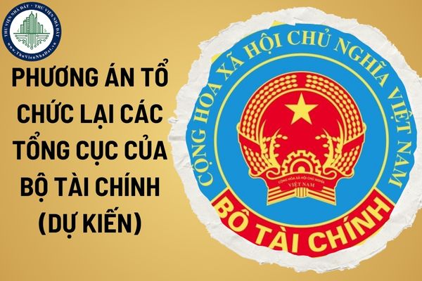 Phương án tổ chức lại các tổng cục của Bộ Tài chính