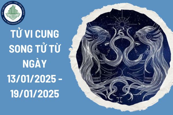 Tử vi cung Song Tử từ ngày 13/01/2025 - 19/01/2025? Những lưu ý cho Song Tử trong tuần mới