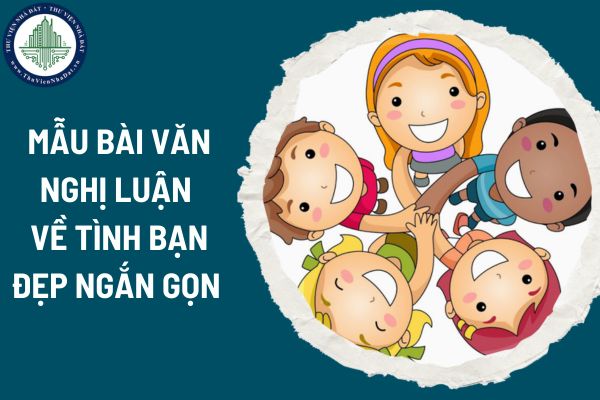 Mẫu bài văn nghị luận về tình bạn đẹp ngắn gọn 