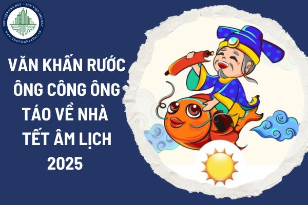 Văn khấn rước ông Công ông Táo về nhà Tết Âm lịch 2025 chuẩn nhất? Ngày rước ông Công ông Táo về nhà ăn Tết 2025 là ngày bao nhiêu?