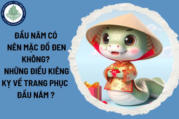 Đầu năm Ất Tỵ 2025 có nên mặc đồ đen không? Những điều kiêng kỵ về trang phục đầu năm Ất Tỵ 2025 cần biết?