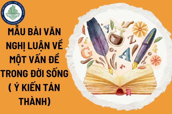 Mẫu bài văn nghị luận về một vấn đề trong đời sống (trình bày ý kiến tán thành)