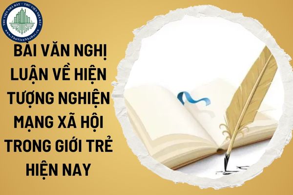 Top 5 mẫu bài văn nghị luận về hiện tượng nghiện mạng xã hội trong giới trẻ hiện nay