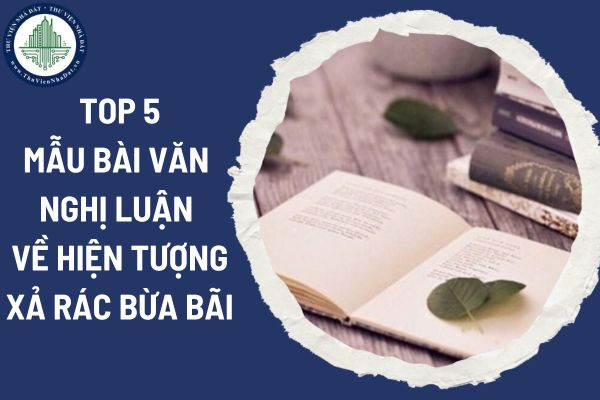 Top 5 mẫu bài văn nghị luận về hiện tượng xả rác bừa bãi? Quan điểm xây dựng chương trình môn Ngữ Văn như thế nào?