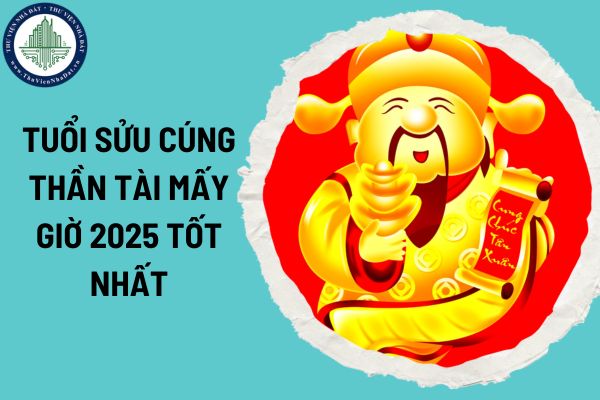 Tuổi Sửu cúng Thần Tài mấy giờ 2025 tốt nhất? Tuổi Sửu cần lưu ý những gì khi cúng Thần Tài?