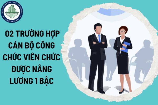 02 trường hợp cán bộ công chức viên chức được nâng lương 1 bậc theo Nghị định 178