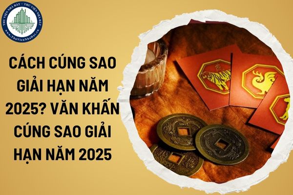 Cách cúng sao giải hạn năm 2025? Văn khấn cúng sao giải hạn năm 2025