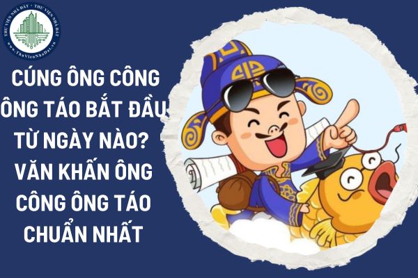 Cúng ông Công ông Táo bắt đầu từ ngày nào? Văn khấn ông Công ông Táo chuẩn nhất