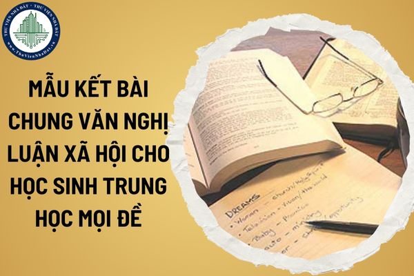 Mẫu kết bài chung văn nghị luận xã hội cho học sinh trung học mọi đề