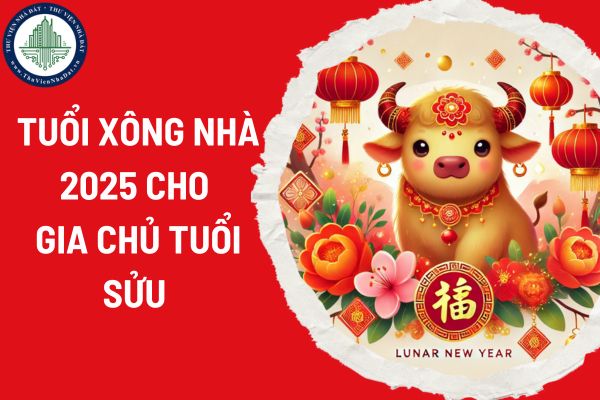 Tuổi xông nhà 2025 cho gia chủ tuổi Sửu mang lại may mắn cho cả năm