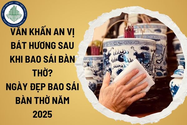 Văn khấn an vị bát hương sau khi bao sái bàn thờ năm 2025? Ngày đẹp bao sái bàn thờ năm 2025